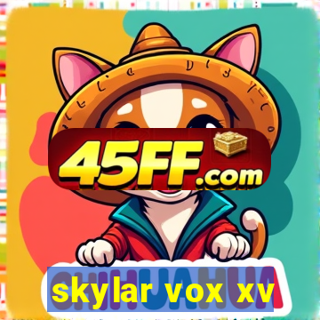 skylar vox xv